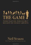 The Game: Penetrating the Secret Society of Pickup Artists