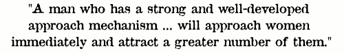 tao of badass: a man who has a strong and well-developed approach mechanism will approach women immediately and attract a greater number of them