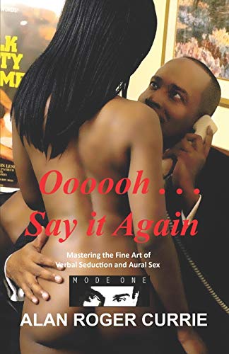 Oooooh . . . Say It Again: Mastering the Fine Art of Verbal Seduction and Aural Sex book